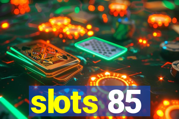 slots 85